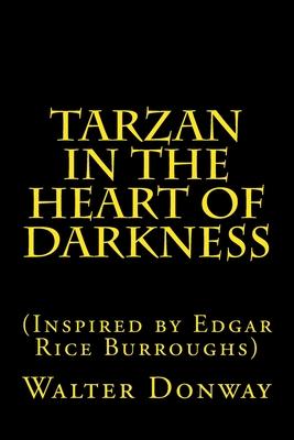 Tarzan in the Heart of Darkness: (Inspired by Edgar Rice Burroughs)
