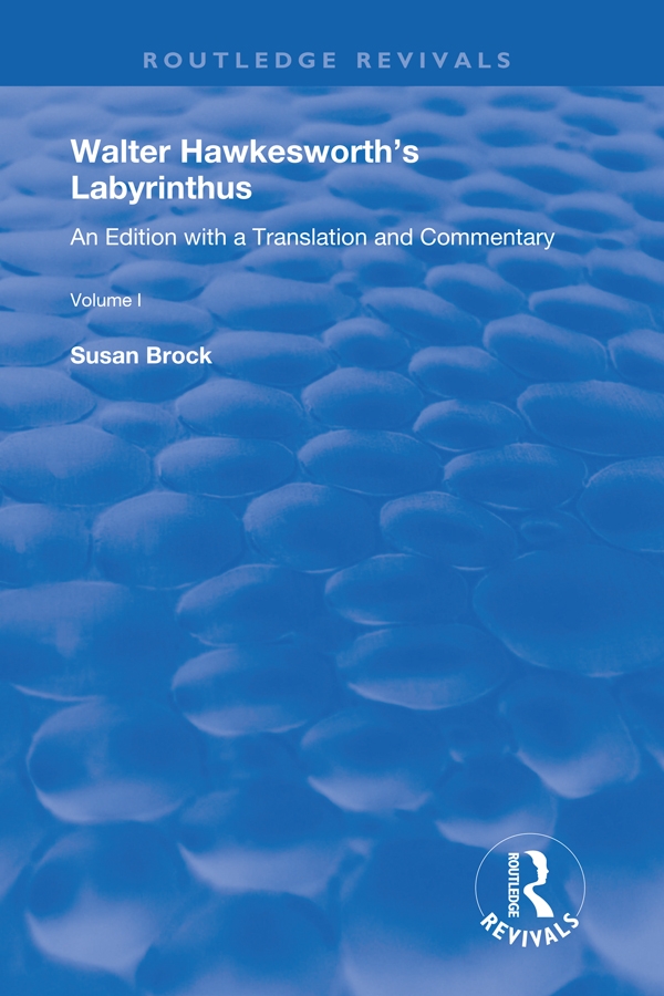 Walter Hawkesworth’’s Labyrinthus: An Edition with a Translation and Commentary Volume I