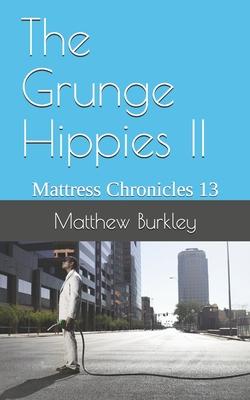 The Grunge Hippies II: Mattress Chronicles 13