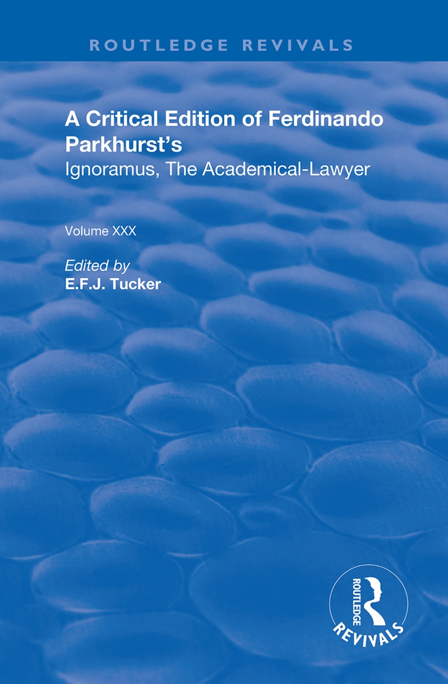 A Critical Edition of Ferdinando Parkhurst’’s Ignoramus, the Academical-Lawyer