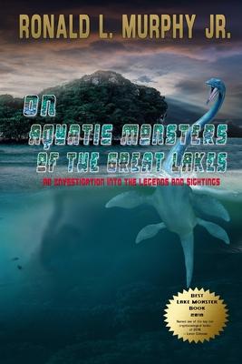 On Aquatic Monsters of the Great Lakes: An Investigation into the Legends and Sightings of Unknown Animals