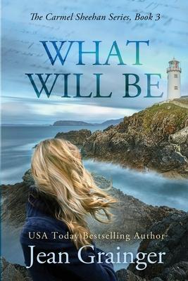 What Will Be: The Carmel Sheehan Series