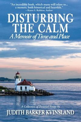 Disturbing The Calm: A Memoir of Time and Place