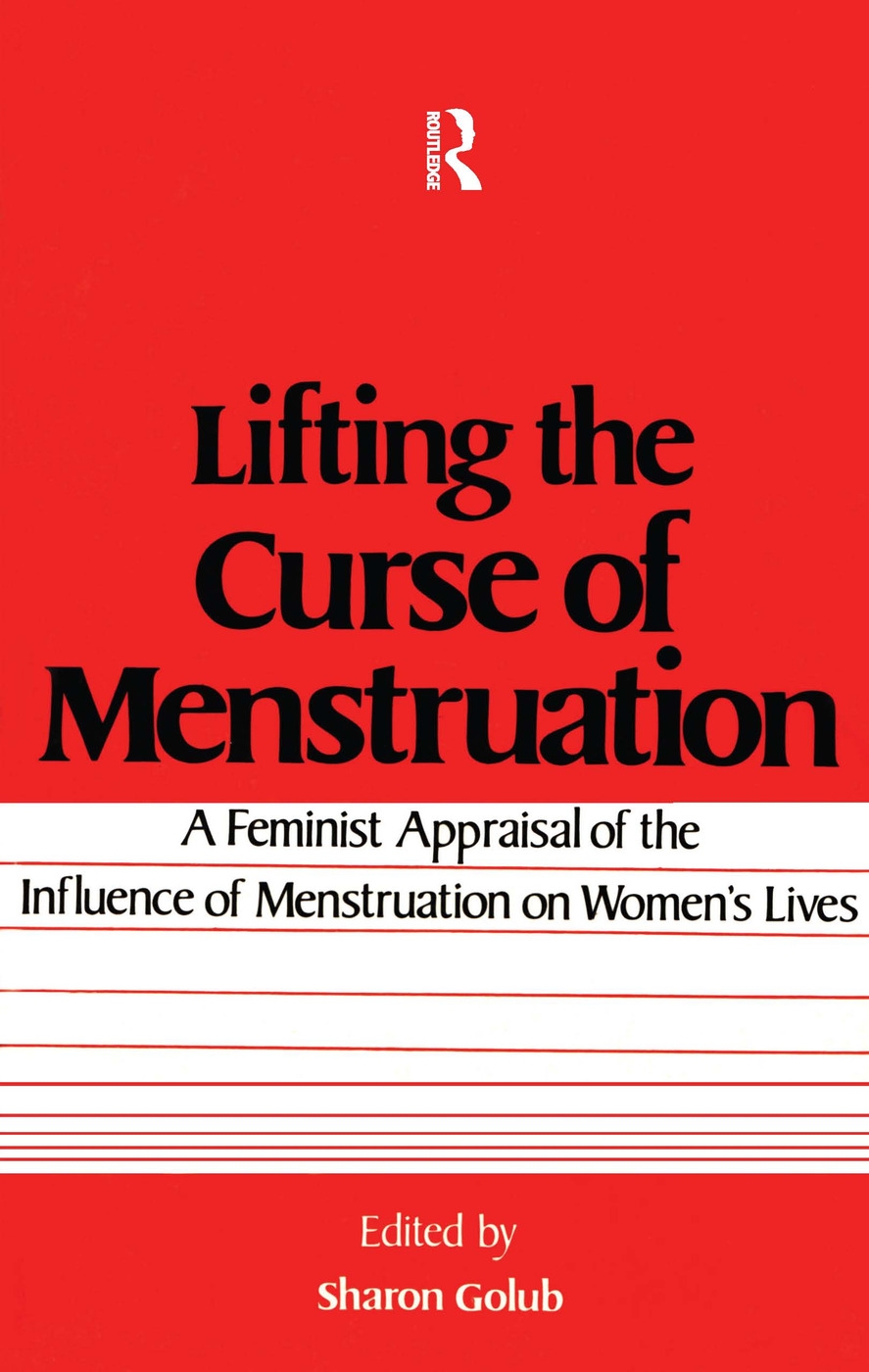 Lifting the Curse of Menstruation: A Feminist Appraisal of the Influence of Menstruation on Women’’s Lives