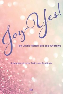 Joy-Yes!: a journey of love, faith, and gratitude