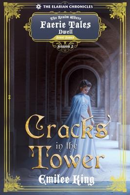 Cracks in the Tower: A Realm Where Faerie Tales Dwell Series (Elarian Chronicles, Season Two)