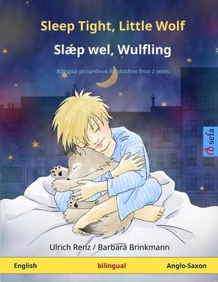 Sleep Tight, Little Wolf - Slǽp wel, Wulfling (English - Anglo-Saxon): Bilingual children’’s picture book
