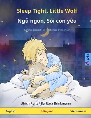 Sleep Tight, Little Wolf - Ngủ ngon, Sói con yêu (English - Vietnamese): Bilingual children’’s picture book