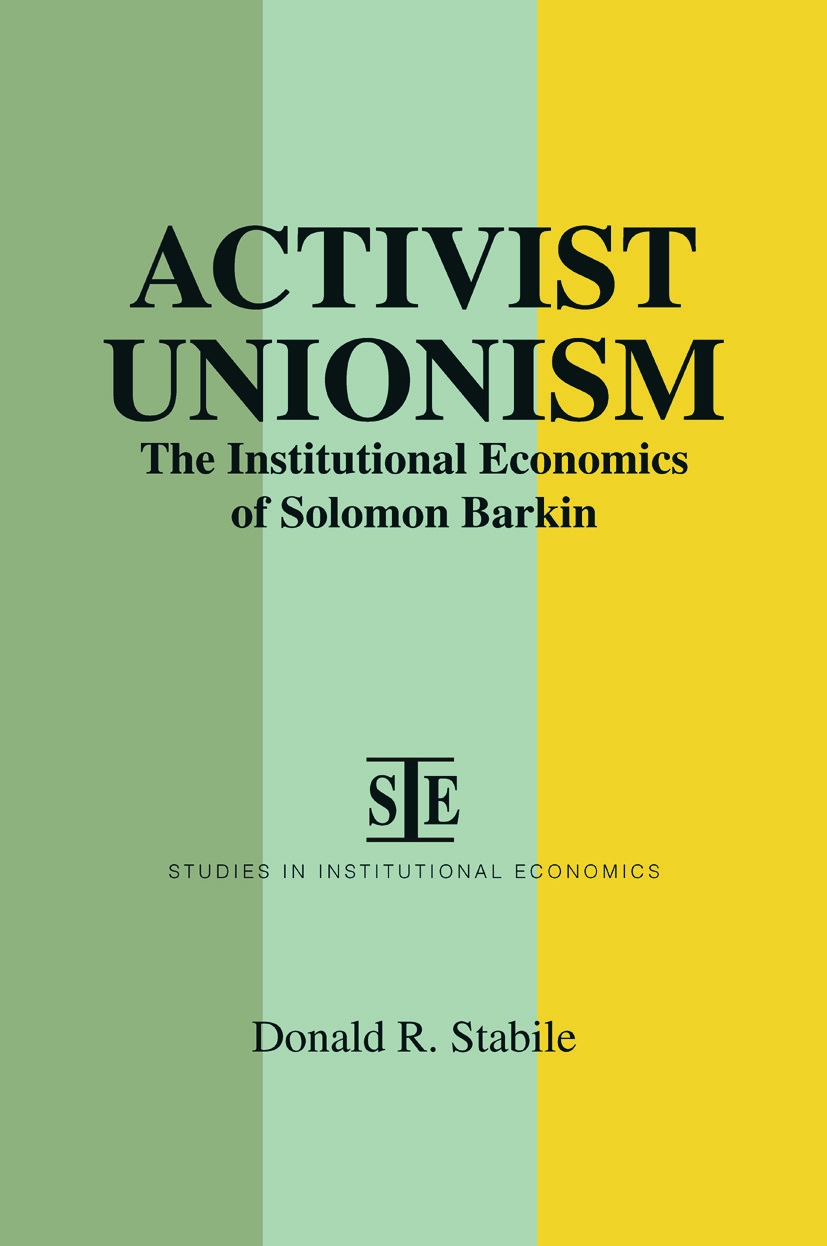 Activist Unionism: Institutional Economics of Solomon Barkin: Institutional Economics of Solomon Barkin