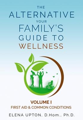 The Alternative: Your Family’’s Guide to Wellness