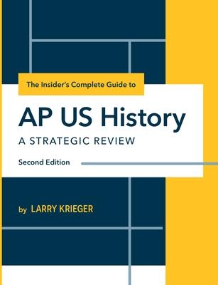 The Insider’’s Complete Guide to AP US History: A Strategic Review