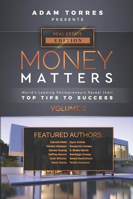 Money Matters: World’’s Leading Entrepreneurs Reveal Their Top Tips To Success (Real Estate Vol.2)