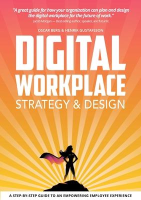 Digital Workplace Strategy & Design: A step-by-step guide to an empowering employee experience