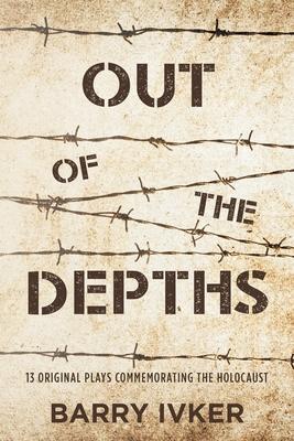 Out of the Depths: 13 Original Plays Commemorating the Holocaust
