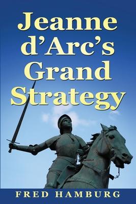 Jeanne d’’Arc’’s Grand Strategy