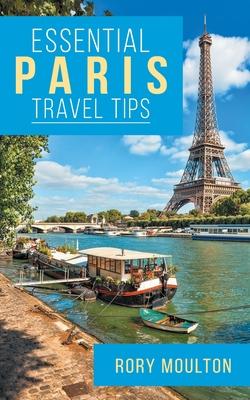 53 Paris Travel Tips: Secrets, Advice & Insight for a Perfect Paris Vacation