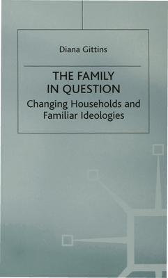 The Family in Question: Changing Households and Familiar Ideologies