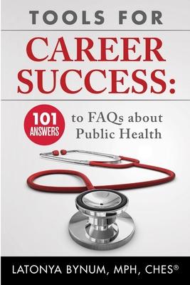 Tools For Career Success: 101 Answers to FAQs about Public Health
