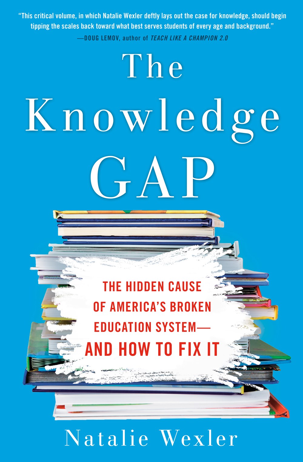 The Knowledge Gap: The Hidden Cause of America’’s Broken Education System--And How to Fix It