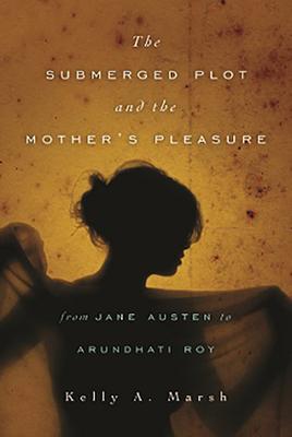 The Submerged Plot and the Mother’’s Pleasure from Jane Austen to Arundhati Roy