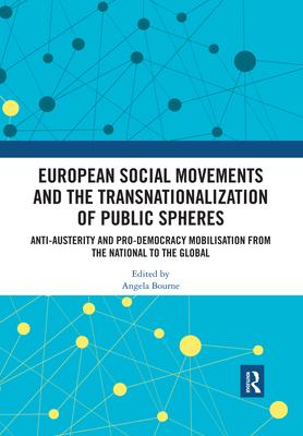 European Social Movements and the Transnationalization of Public Spheres: Anti-Austerity and Pro-Democracy Mobilisation from the National to the Globa