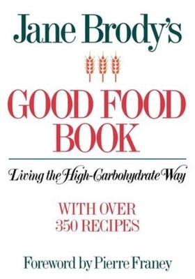 Jane Brody’’s Good Food Book: Living the High-Carbohydrate Way