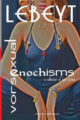 Vorsexual-Enochisms: a collection of lyric prose