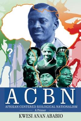 ACBN Afrikan Centered Biological Nationalism: A Primer