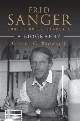 Fred Sanger - Double Nobel Laureate: A Biography