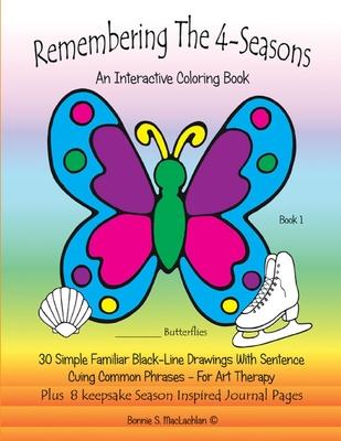 Remembering The 4-Seasons - Book 1: Interactive Coloring and Activity Book for People With Dementia, Alzheimer’’s, Stroke, Brain Injury and Other Cogni