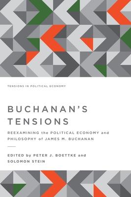 Buchanan’’s Tensions: Reexamining the Political Economy and Philosophy of James M. Buchanan