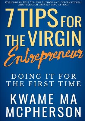 7 Tips for the Virgin Entrepreneur - doing it for the first time