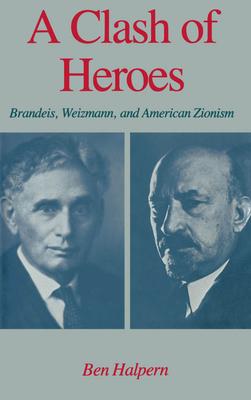 A Clash of Heroes: Brandeis, Weizmann, and American Zionism