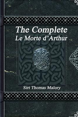The Complete Le Morte d’’Arthur