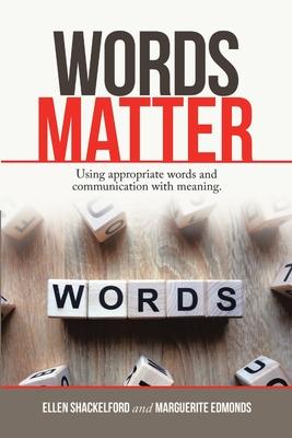 Words Matter: Using Appropriate Words and Communication With Meaning.