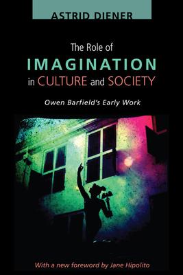 The Role of Imagination in Culture and Society: Owen Barfield’’s Early Work