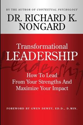 Transformational Leadership How to Lead from Your Strengths and Maximize Your Impact