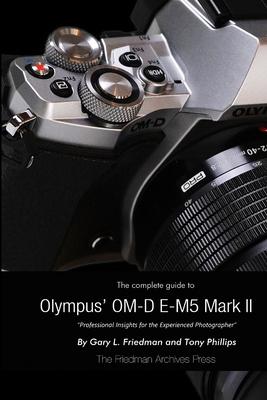 The Complete Guide to Olympus’’ E-M5 II (B&W Edition)