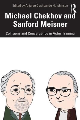 Michael Chekhov and Sanford Meisner: Collisions and Convergence in Actor Training