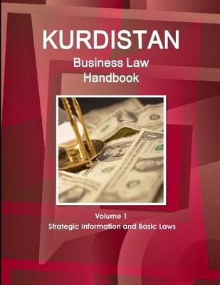 Kurdistan Business Law Handbook Volume 1 Strategic Information and Basic Laws