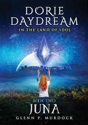 Dorie Daydream In the Land of Idoj - Book Two: Juna