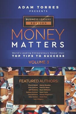 Money Matters: World’’s Leading Entrepreneurs Reveal Their Top Tips To Success (Business Leaders Vol.3)