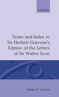 Notes and Index to Sir Herbert Grierson’’s Edition of the Letters of Sir Walter Scott