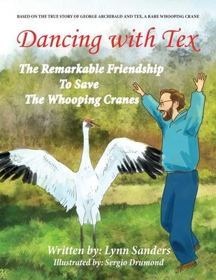 Dancing with Tex: The Remarkable Friendship to Save the Whooping Cranes