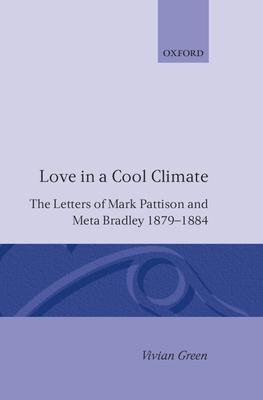 Love in a Cool Climate: The Letters of Mark Pattison and Meta Bradley, 1879-1884