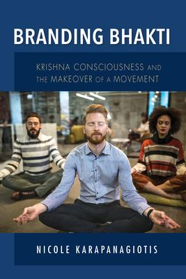 Branding Bhakti: Krishna Consciousness and the Makeover of a Movement