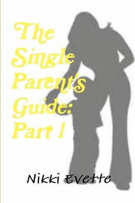 The Single Parent’’s Guide: Part 1