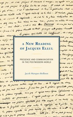 A New Reading of Jacques Ellul: Presence and Communication in the Postmodern World