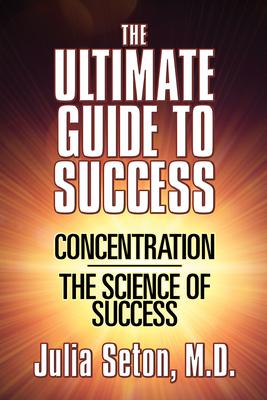 The Ultimate Guide to Success: Concentration/The Science of Success