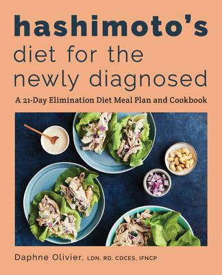 Hashimoto’’s Diet for the Newly Diagnosed: A 21-Day Elimination Diet Meal Plan and Cookbook